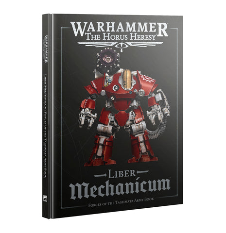 Liber Mechanicum: Forces of the Taghmata Army Book [Hardcover] | Warhammer: The Horus Heresy